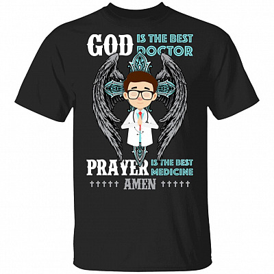 God Is The Best Doctor Prayer Is The Best Medi-cine Amen T-Shirt