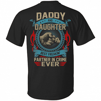 Daddy And Daughter Best Freakin' Partner In Crime Ever Print on Back T-Shirt