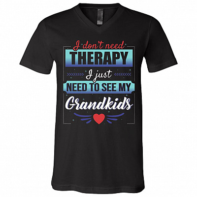 I Don't Need The-rapy I Just Need To See My Grandkids T-Shirt - V-Neck Shirt - Gift Shirt for Grandparent