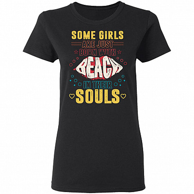 Some Girls Are Just Born With Beach In Their Souls Meme Ladies T-Shirt - Funny Beach Lover Life Shirt