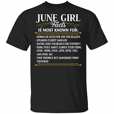 June Girl Facts Is Most Known For Human Lie Detector And The Realest T-Shirt - June Birthday Gifts