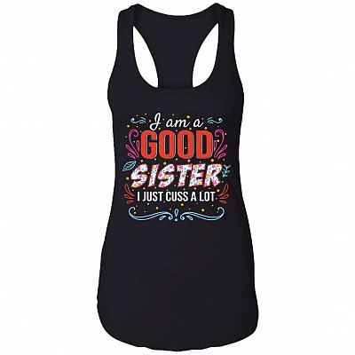 I'm a Good Sister I Just Cuss a Lot Cotton Tank Top Tee - Ladies Racerback Tank