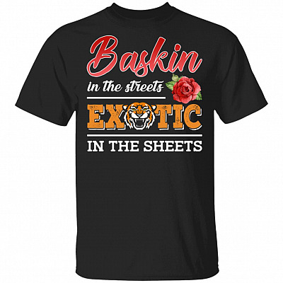 Carole Baskin in the Streets Exotic in the Sheets Funny Tiger T-Shirt