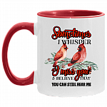 Sometimes I Whisper I Miss You and Believe That You Can Still Hear Me Accent Mug