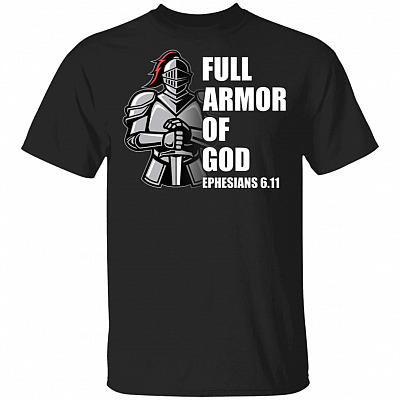Full Armor of God - Ephesians 6.11 - Christian T-Shirt