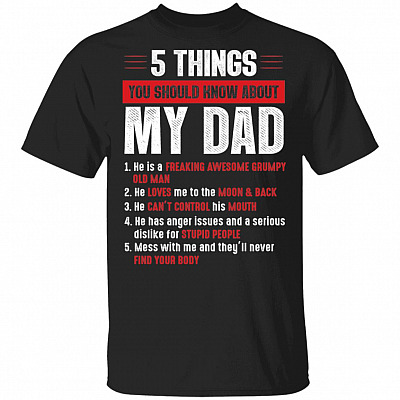 5 Things You Should Know About My Dad He Is A Freaking Awesome Grumpy Old Man T-Shirt - Funny Daughter Gifts