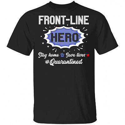 Front-Line Hero Stay Home Save Lives - Nurse Hero T-Shirt