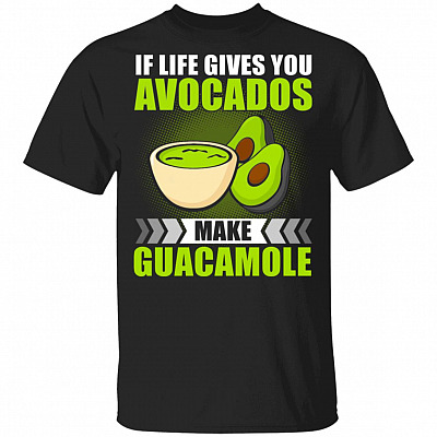If Life Gives You Avocados Make Guacamole Funny T-Shirt