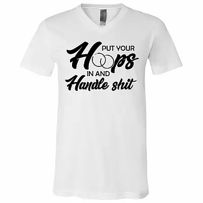 Put Your Hoops In And Handle Shit Funny Sayings T-Shirt - V-Neck Tee