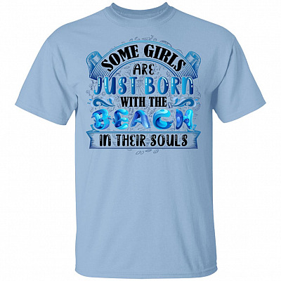 Some Girls Are Just Born With the Beach in Their Souls T-Shirt