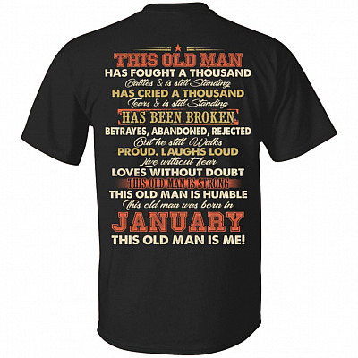This Old Man Was Fought A Thousand Battles And Still Standing T-Shirt - Birthday January Old Man Print On Back Shirt