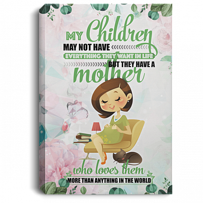 Children May Not Have Everything They Want But They Have a Mom Wrapped Framed Canvas Prints - Unframed Poster
