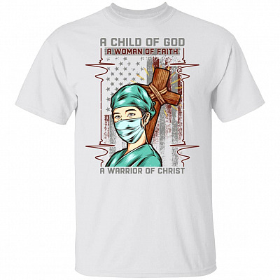 A Child of God a Woman of Faith a Warrior of Christ - Nurse Warrior T-Shirt