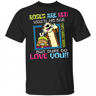 I Hate Carole Baskin But Sure Do Love You T-Shirt - Anti Carole Baskin Shirt
