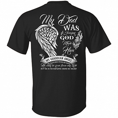 My Dad Was So Amazing God Made Him My Guardian Angel Print On Back Shirt - My Dad Guardian Angel Shirt