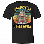 Namastay 6 Feet Away Funny Quarantined T- Shirt - Funny Social Distancing Shirt