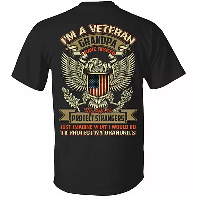 I'm A Veteran Grandpa I Have Risked My Life To Protect Strangers To Protect My Grandkids Print On Back T-Shirt