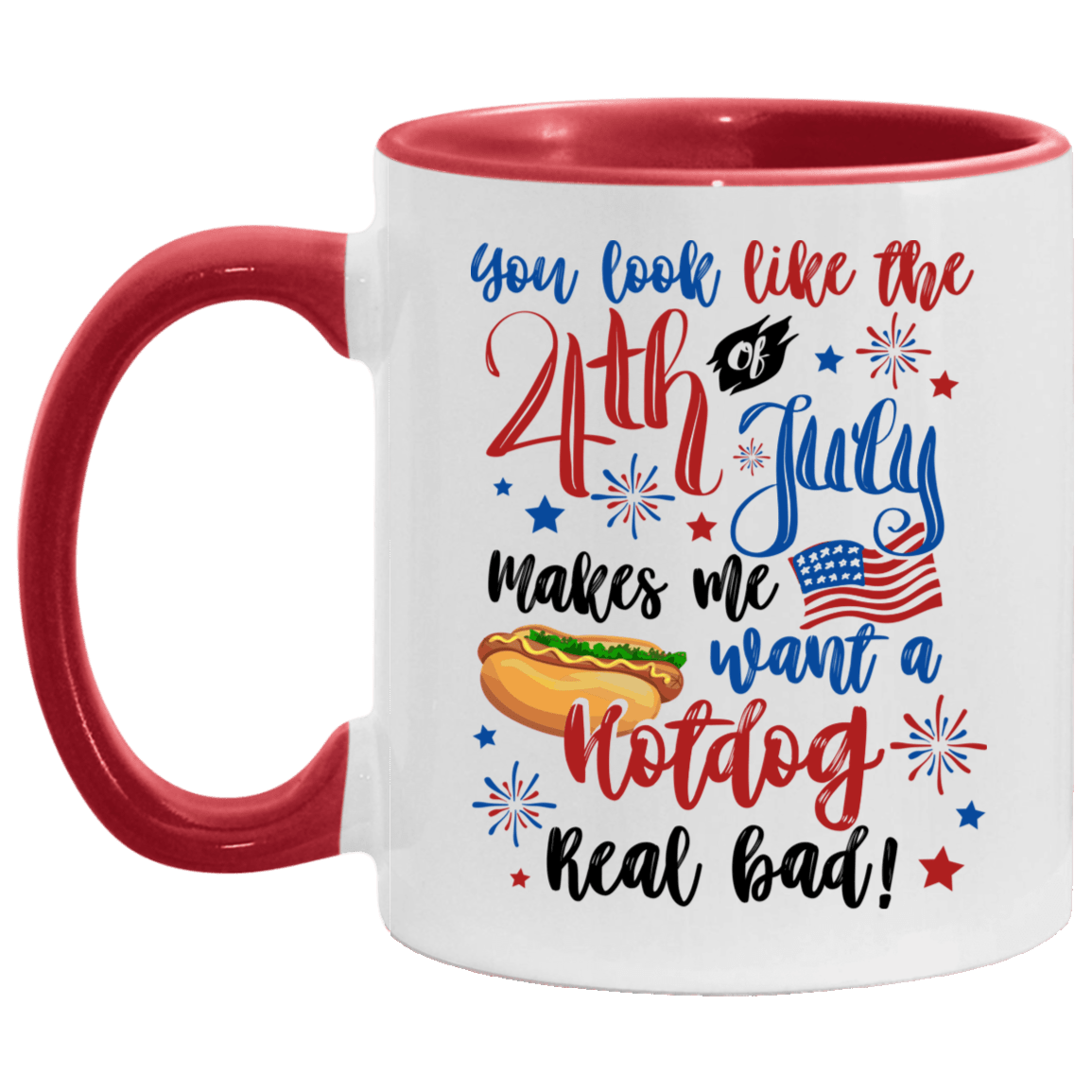 You Look Like the 4th of July Makes Me Want a Hot Dog Real Bad Accent Mug, White/Red, 11 oz. Accent Mug