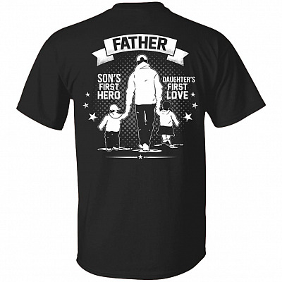 Father Son's First Hero Daughter's First Love Print On Back Only - Plain Front T-Shirt - Father's Day Gifts, Black, Unisex T-Shirt
