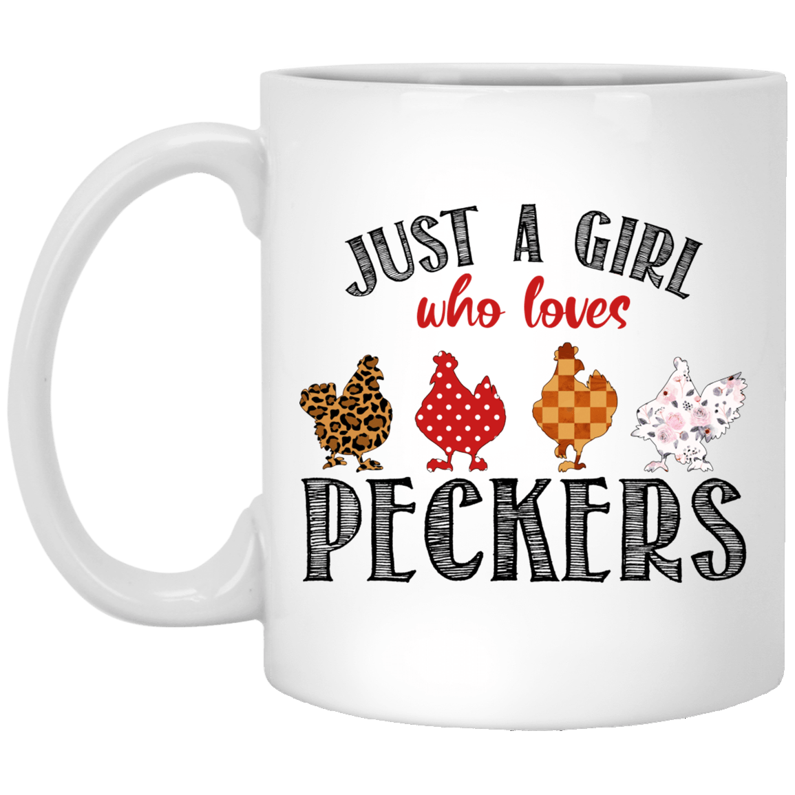 Just A Girl Who Loves Peckers Coffee Mug - Beer Stein - Water Bottle - Love Pecker Mug, White, 11 oz. White Mug