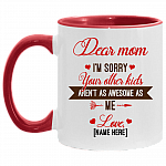Personalized Dear Mom I'm Sorry Your Other Kids Aren't As Awesome As Me Accent Mug - Custom Mug For Mom, White/Red, 11 oz. Accent Mug