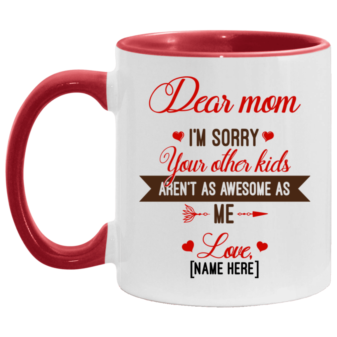 Personalized Dear Mom I'm Sorry Your Other Kids Aren't As Awesome As Me Accent Mug - Custom Mug For Mom, White/Red, 11 oz. Accent Mug