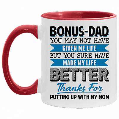 Bonus Dad You May Not Have Given Me Life but You Sure Have Made Me Life Better Accent Mug, White/Red, 11 oz. Accent Mug