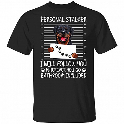Rottweiler Personal Stalker I Will Follow You Wherever You Go Bathroom Included T-Shirt - Rottweiler Gifts, Black, Unisex T-Shirt