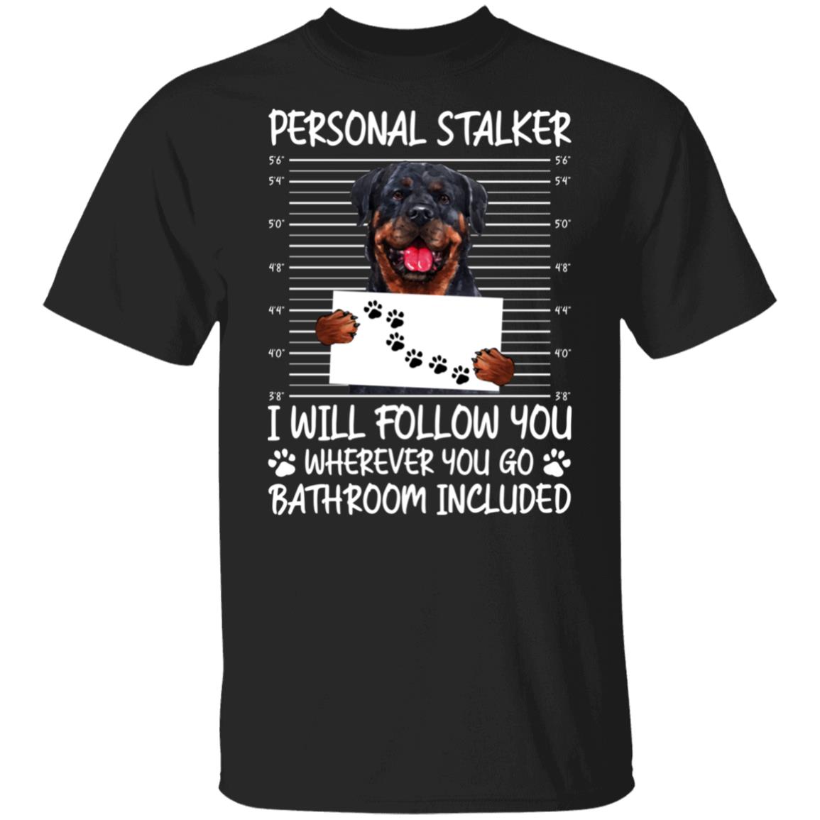 Rottweiler Personal Stalker I Will Follow You Wherever You Go Bathroom Included T-Shirt - Rottweiler Gifts, Black, Unisex T-Shirt Rottweiler Personal Stalker I Will Follow You Wherever You Go Bathroom Included T-Shirt - Rottweiler Gifts, Black, Unisex T-Shirt