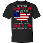 Support The Country You Live In Or Live In The Country You Support American Flag Map T-Shirt, Black, Unisex T-Shirt Support The Country You Live In Or Live In The Country You Support American Flag Map T-Shirt, Black, Unisex T-Shirt