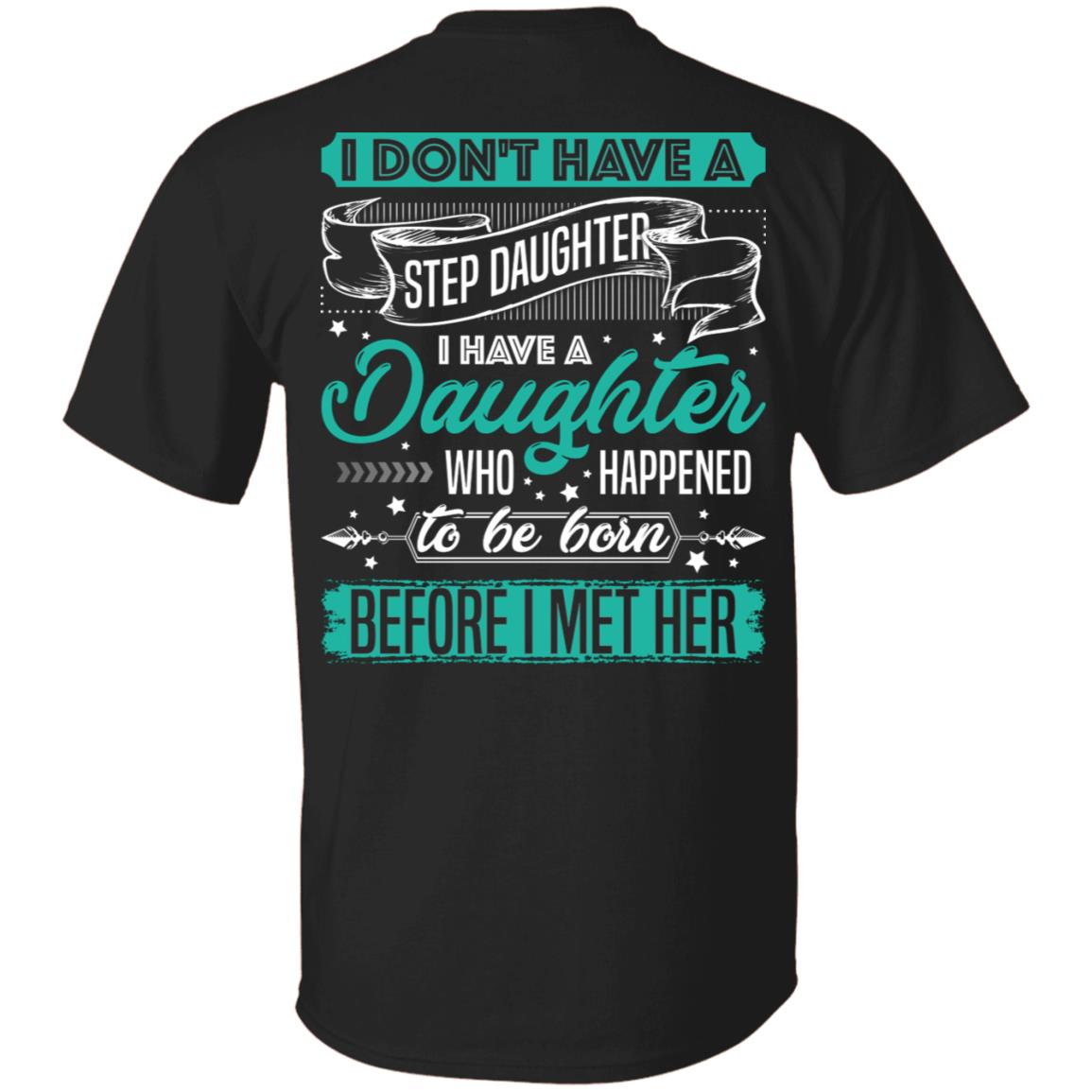 I Don't Have a Step Daughter I Have a Daughter Who Born Before I Met Print On Back- Plain Front T-shirt, Black, Unisex T-Shirt I Don't Have a Step Daughter I Have a Daughter Who Born Before I Met Print On Back- Plain Front T-shirt, Black, Unisex T-Shirt