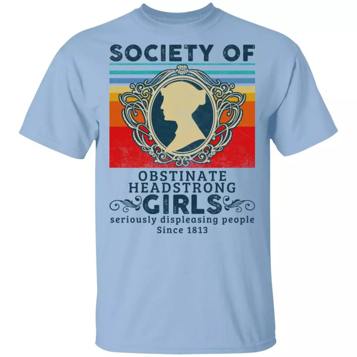 Society of Obstinate Headstrong Girls Displeasing People Since 1813 Vintage Retro T-Shirt, Light Blue, Unisex T-Shirt