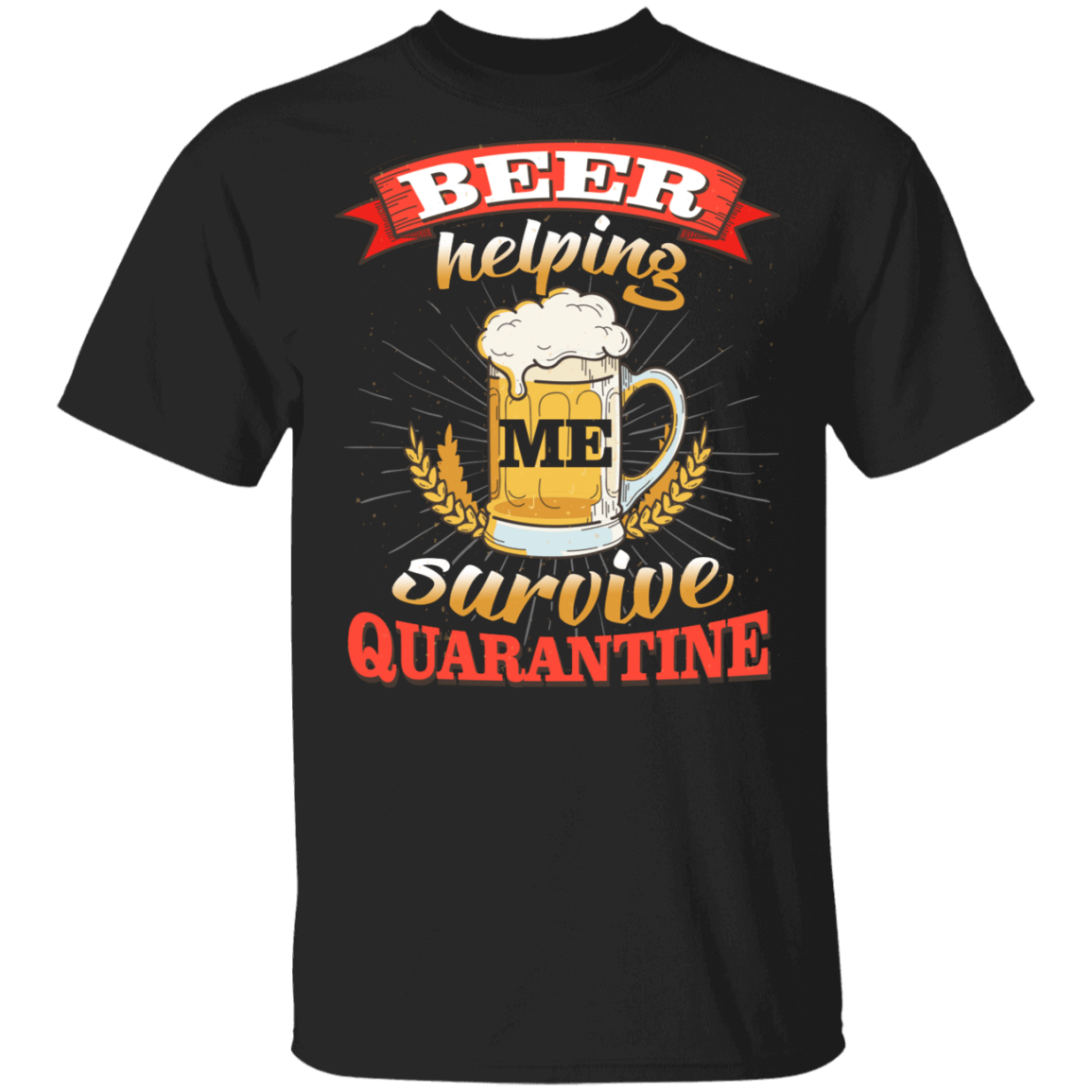 Beer Helping Me Survive Quarantined T-Shirt - Sarcastic Humor Novelty Shirt, Black, Unisex T-Shirt