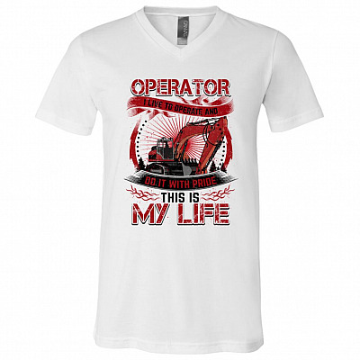 I Live To Operate And Do It With Pride heavy equipment operator T-shirt - V-Neck Tee, White, V-Neck T-Shirt