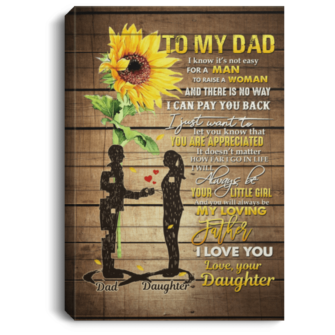 To My Dad I Know It's Not Easy For A Man To Raise A Woman Framed Canvas - Unframed Poster, White, 0.75'' Framed Canvas