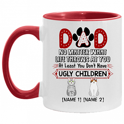 Personalized Dad No Matter What Life Throws at You at Least You Don't Have Ugly Children Two Custom Accent Mug, White/Red, 11 oz. Accent Mug