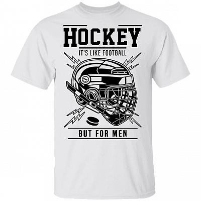 Hockey It's Like Football But For Men T-Shirt - Funny Hockey Shirt, White, Unisex T-Shirt