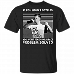 If You Hold 2 Bottles You Won't Touch Your Face Problem Solved T-Shirt - Sarcastic Humor Novelty Shirt, Black, Unisex T-Shirt