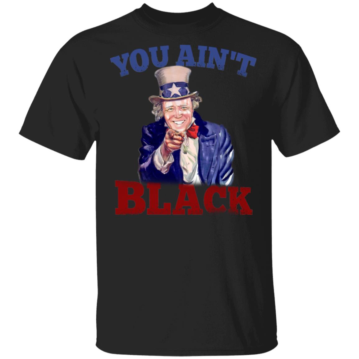 You Ain't Black Anti Joe Biden T-Shirt - Sleepy Joe Biden Shirt, Black, Unisex T-Shirt You Ain't Black Anti Joe Biden T-Shirt - Sleepy Joe Biden Shirt, Black, Unisex T-Shirt