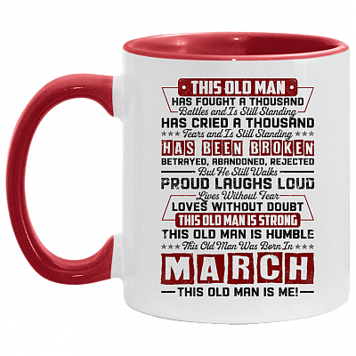 This Old March Man Has Fought a Thousand Battles and Is Still Standing Accent Mug, White/Red, 11 oz. Accent Mug