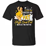First Off I Am Not Regular Fat I Am High Class Fat Bitch I'm Fatte T-Shirt, Black, Unisex T-Shirt