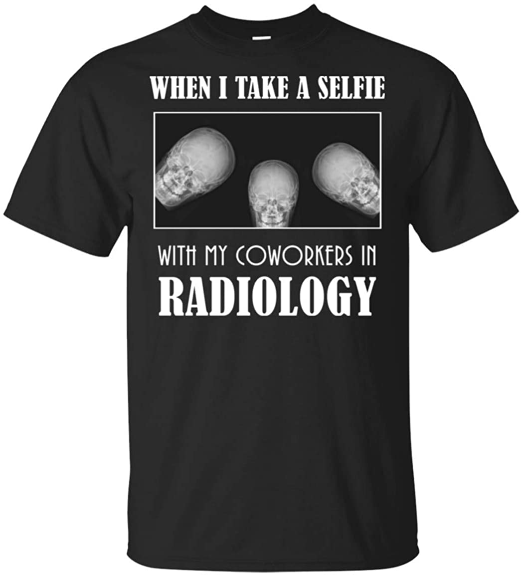 When I Take A Selfie With My Coworkers In Radiology Funny T-Shirt When I Take A Selfie With My Coworkers In Radiology Funny T-Shirt