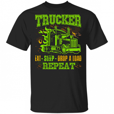 Trucker Eat Sleep Drop A Load Repeat T-shirt - Trucking Shirt, Black, Unisex T-Shirt