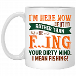 I'm Here Now But I'd Rather Than Be Fucking Your Dirty Mind Ceramic Coffee Mug - Beer Stein - Water Bottle, White, 11 oz. White Mug