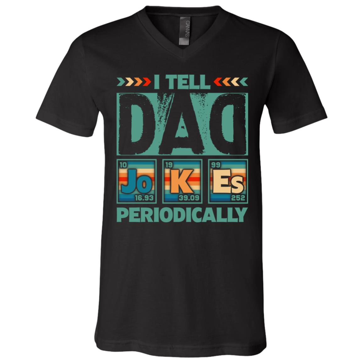 I Tell Dad Jokes Periodically Gift For New Dad T-Shirt - V Neck, Black, V-Neck T-Shirt