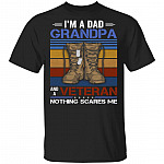 I'm A Dad Grandpa And A Veteran Nothing Scares Me T-Shirt - Vintage Veteran Grandpa Father Gift, Black, Unisex T-Shirt