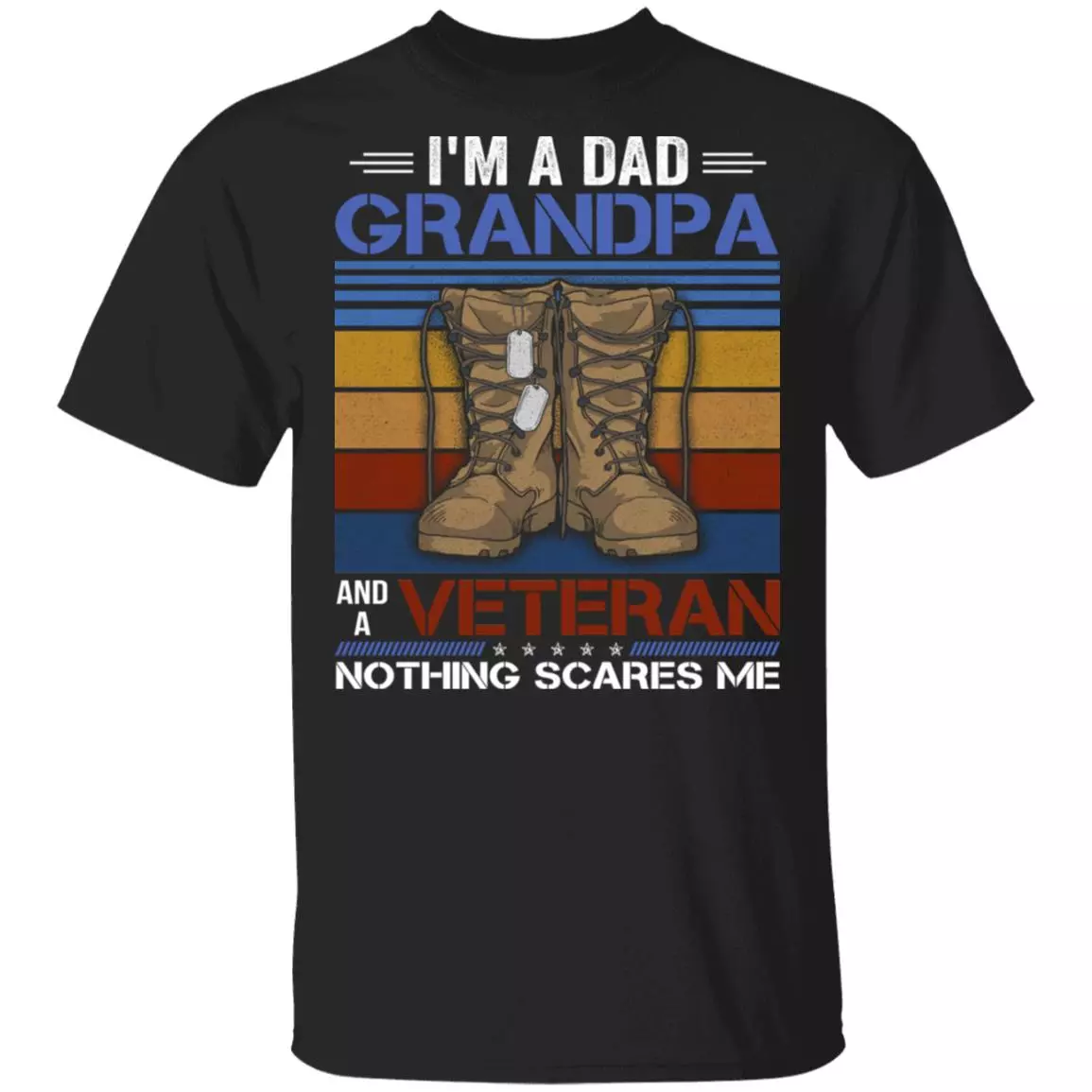 I'm A Dad Grandpa And A Veteran Nothing Scares Me T-Shirt - Vintage Veteran Grandpa Father Gift, Black, Unisex T-Shirt