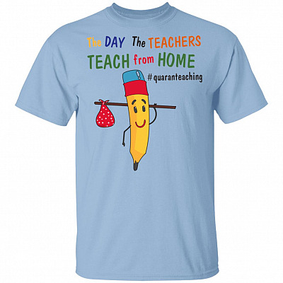 The Day The Teachers Teach From Home Quaranteaching T-Shirt - Funny Quarantined Teacher Shirt, Light Blue, Unisex T-Shirt