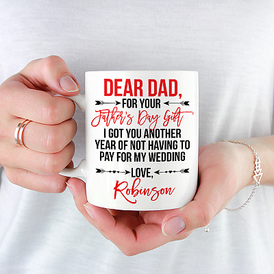 Alternative view of Personalized For Your Father's Day Gift I Got You Another Year Of Not Having To Pay For My Wedding Coffee Mug