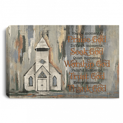 Happy Moments Praise God Difficult Moments Seek God Every Moment Thank God Framed Canvas - Unframed Poster, White, 0.75'' Framed Canvas